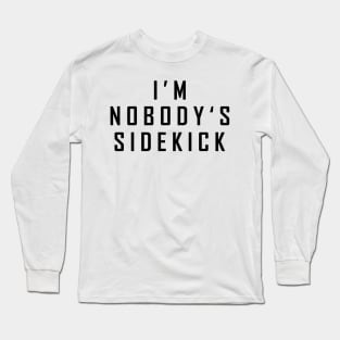 I'm Nobody's Sidekick Long Sleeve T-Shirt